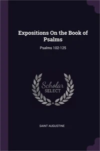Expositions On the Book of Psalms: Psalms 102-125 (Paperback or Softback) - Picture 1 of 1