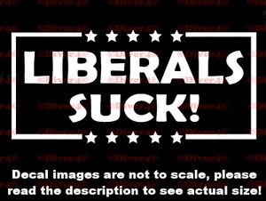Liberals Suck Car Decal Bumper Sticker Made in the USA US Seller - Picture 1 of 7