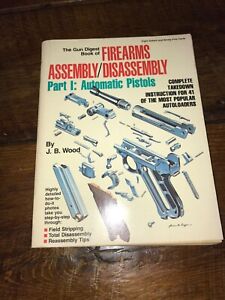 THE GUN DIGEST BOOK OF FIREARMS ASSEMBLY DISASSEMBLY AUTOMATIC PISTOLS PART I