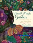 Thread Magic Garden : Create Enchanted Quilts with Thread Painting Ellen Eddy