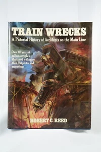 Train Wrecks A Pictorial History of Railroad Accidents Over 100 Years Book- Reed - Picture 1 of 5