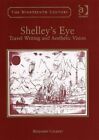 Shelley's Eye: Travel Writing and Aesthetic Vis, Colbert..