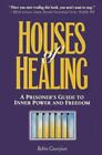Houses of Healing : A Prisoner's Guide to Inner Power and Freedom by Robin Casar
