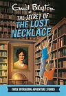 The Secret of the Lost Necklace: Three Intriguing ... by Blyton, Enid 0753727048