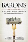 Barons: Money, Power, and the Corruption of America's Food Industry by Austin Fr