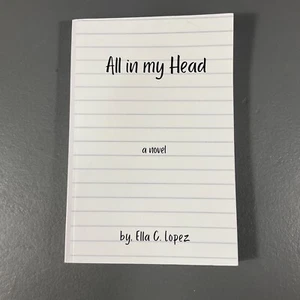 All in My Head by Ella C Lopez Paperback Book Novel Fiction Advanced Reader Copy - Picture 1 of 24