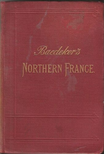 BAEDEKER'S NORDFRANKREICH REISEFÜHRER - 1899 - 3. Auflage - 10 Karten & 34 Pläne
