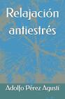Relajacin Antiestrs By Adolfo P?Rez Agust? (Spanish) Paperback Book