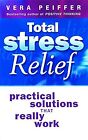 Total Stress Relief: Practical Solutions That Really Work, Peiffer, Vera, Used;