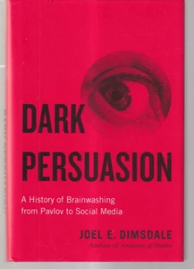 DARK PERSUASION: A HISTORY OF BRAINWASHING FROM PAVLOV TO SOCIAL MEDIA (HC){P5} - Foto 1 di 2