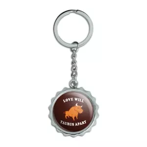 Love Will Taurus Apart Zodiac Funny Metal Pop Cap Bottle Opener Keychain - Picture 1 of 6