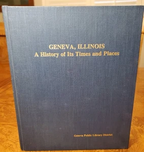 Geneva, Illinois - A History of its Times and Places - Julia Ehresmann, ed. 1977 - Picture 1 of 5