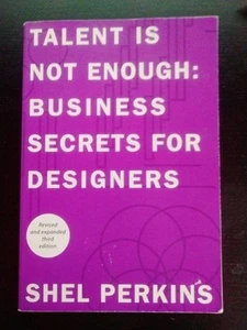 Talent Is Not Enough : Business Secrets for Designers by Shel Perkins (2014,... - Imagen 1 de 2