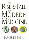 The Rise And Fall Of Modern Medicine Hardcover James Le Fanu