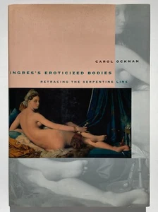 INGRES’S EROTICIZED BODIES Retracing the Serpentine Line - Carol Ockman Yale - Picture 1 of 2