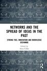 Networks and the Spread of Ideas in the Past Strong Ties, Innov... 9781138368477