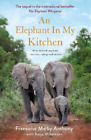 An Elephant In My Kitchen: What The Herd Taught Me About Love, Courage And Survi