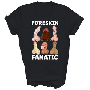 Foreskin Fanatic Funny Adult Unisex Shirt Gift - Picture 1 of 5