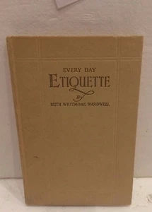 EVERY DAY ETIQUETTE BY RUTH WHITMORE WARDWELL HARDCOVER SUPER RARE 1925 - Imagen 1 de 2