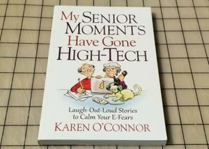 My Senior Moments Have Gone High-Tech: Laugh-Out-Loud Stories to Calm Your - Picture 1 of 3