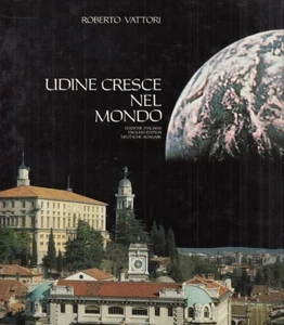 STORIA FRIULI Vattori Roberto Udine cresce nel mondo - Picture 1 of 1