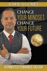 Produktbild - Change Your Mindset, Change Your Future: 10 Principles to Maximize Each Day by J