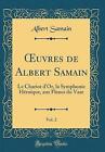 ?uvres de Albert Samain, Vol. 2: Le Chariot d'Or,