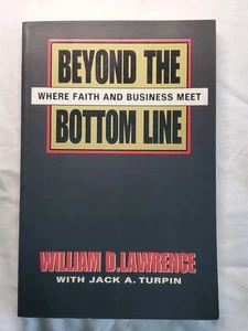 Beyond the Bottom Line Where Faith and Business Meet Bill Lawrence Jack Turpin - Picture 1 of 8