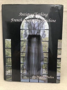Antique Clothing: French Sewing by Machine by Martha Pullen HC DJ 1990 - Picture 1 of 24