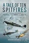 A Tale Of Ten Spitfires: The Combat Histories Of Spitfir... By Critchell, Andrew
