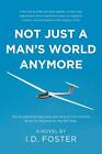 Not Just A Man's World Anymore by I.D. Foster Paperback Book