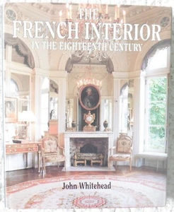 THE FRENCH INTERIOR IN THE 18TH CENTURY By John Whitehead; VERY GOOD HC/DJ - Picture 1 of 3
