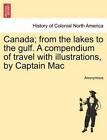 Canada; From the Lakes to the Gulf. a Compendium of Travel with Illustrations, b