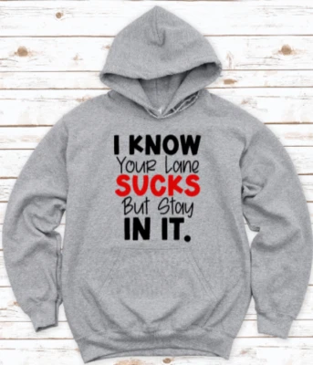 I Know Your Lanes Sucks, But Stay In It, Gray Unisex Hoodie Sweatshirt - Image 1 of 2