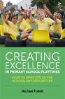 Creating Excellence In Primary School Playtimes : How To Make 20% Of The Scho...