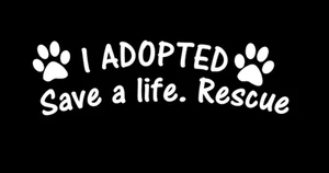I Adopted Save a Life Car decal Vinyl sticker Rescue Adopt Dog Cat Pet Paw Print - Picture 1 of 8
