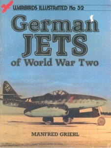 WARBIRDS ILLUSTRATED 52 GERMAN JETS OF WW2 MESSERSCHMITT Me262 Ar234B HORTON Ho - Picture 1 of 4