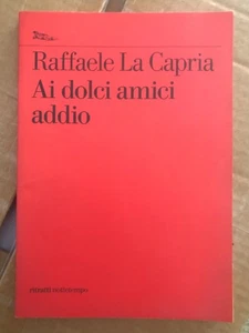 RAFFAELE LA CAPRIA, Ai dolci amici addio - Foto 1 di 6