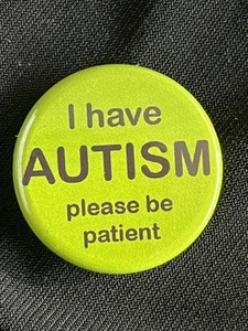 I HAVE AUTISM PLEASE BE PATIENT Green Pin - Picture 1 of 2