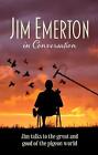 Jim Emerton In Conversation: Jim Talks To The Great And Good Of The Pigeon World