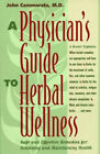 A Physician's Guide To Herbal Wellness : Safe And Effective Remed