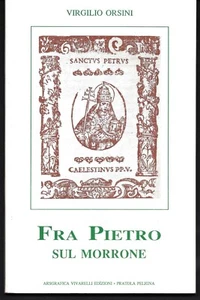 Fra Pietro sul Morrone. Virgilio Orsini.  Vivarelli Ediz. , Pratola Peligna 1993 - Bild 1 von 1