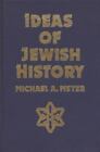 Ideas Of Jewish History By Meyer, Michael A.