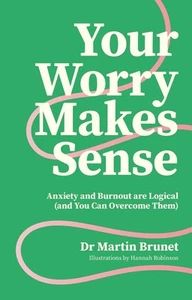 Your Worry Makes Sense: Anxiety and Burnout are Logical (and You Can Overcome Th - Picture 1 of 1