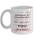 Instead Of Grandkids May I Interest You In A Mug? Funny Mom Mug Grandma To Be