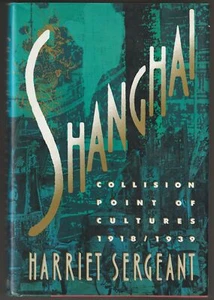 Harriet Sergeant / Shanghai Collision Point of Cultures 1918--1939 1st ed 1991 - Imagen 1 de 1
