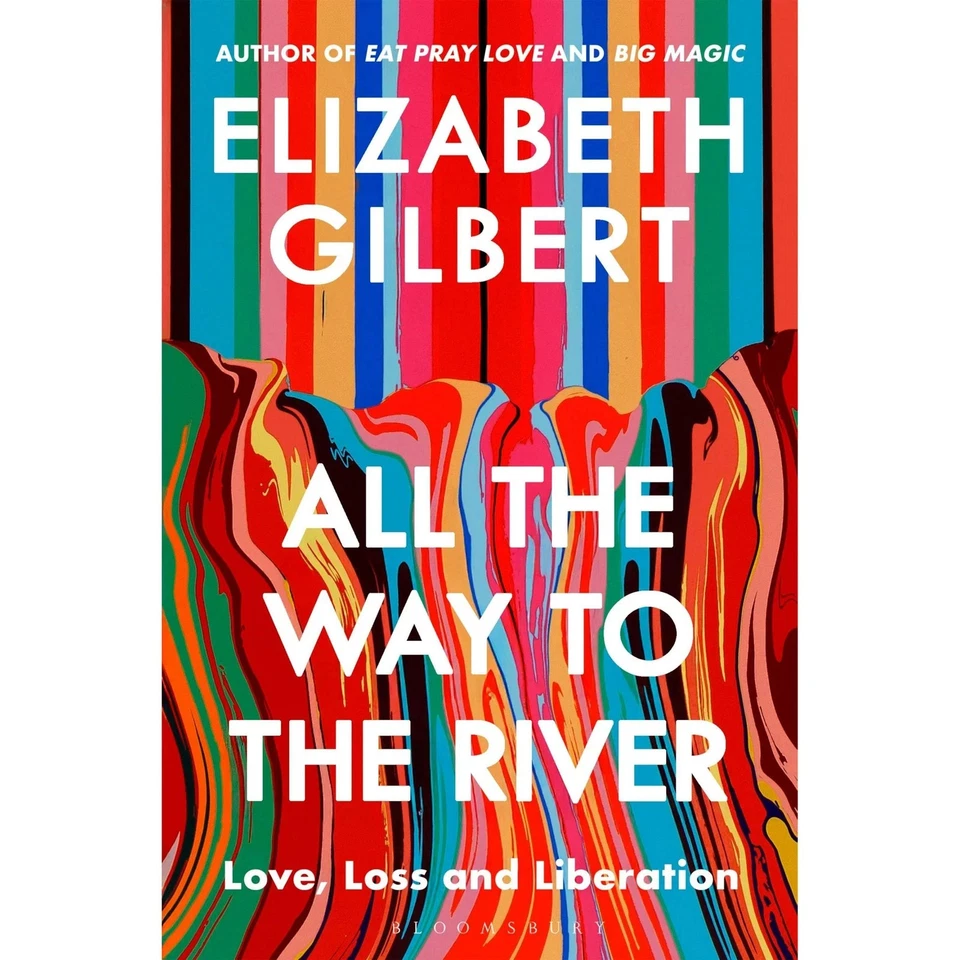 BLOOMSBURY PUBLISHING PLC Elizabeth Gilbert by All the Way to the River Paperback