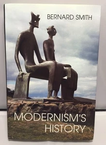 Modernism's History: A Study in Twentieth-Century Art and Ideas by Bernard Smith - Bild 1 von 7