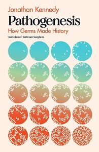 Pathogenesis: How germs made history by Jonathan Kennedy 2023 Paperback NEW
