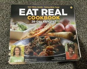 Eat Real Cookbook 28 Day Kick Start by Krista Sanderson, Zonya Foco Spiralbound - Picture 1 of 2